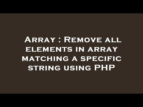 Array Remove All Elements In Array Matching A Specific String Using Php