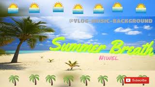 Niwel - Summer Breath (VLOG MUSIC BACKGROUND)