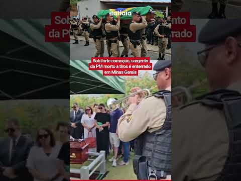 SOB FORTE COMOÇÃO, SARGENTO DA PM MORTO A TIROS É ENTERRADO EM MG