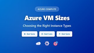 Azure VM Sizes: Choosing the Right Instance Types | Azure Compute Tuto