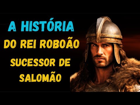 QUEM FOI O REI ROBOÃO? A HISTÓRIA DE ROBOÃO, FILHO E SUCESSOR DO REI SALOMÃO.