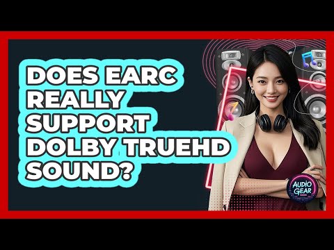 Does eARC Really Support Dolby TrueHD Sound? - Audio Gear Insider