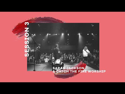 Sarah Jackson and Catch The Fire Worship | Catch the Fire Conference 2018 - Session 3