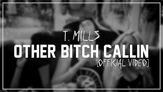 T. Mills - Other Bitch Callin [Official Video].