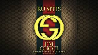Ru Spits - Im Gucci (Prod. by Teetimus) [ BANGER! HOT NEW CDQ DIRTY NODJ]