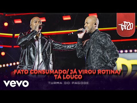 Turma do Pagode - Fato Consumado / Já Virou Rotina / Tá Louco Hein (Ao Vivo)