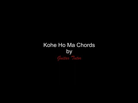 Kohe Ho Ma Chords