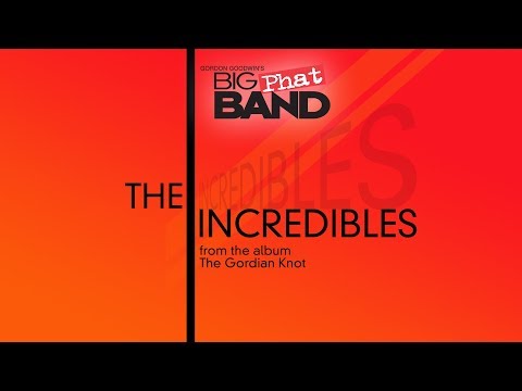 Gordon Goodwin's Big Phat Band - The Incredibles (from The Gordian Knot)