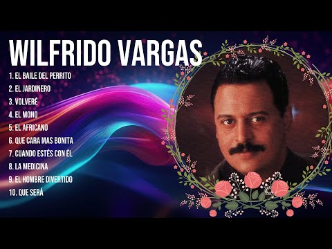 Wilfrido Vargas The Greatest Hits Latin Music ~ Top Songs Collections Unforgettable Melodies