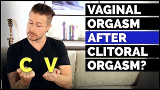 Vaginal Orgasm After Clitoral Orgasm