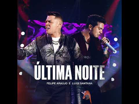 Felipe Araújo & Luan Santana - Última Noite (Música Nova)