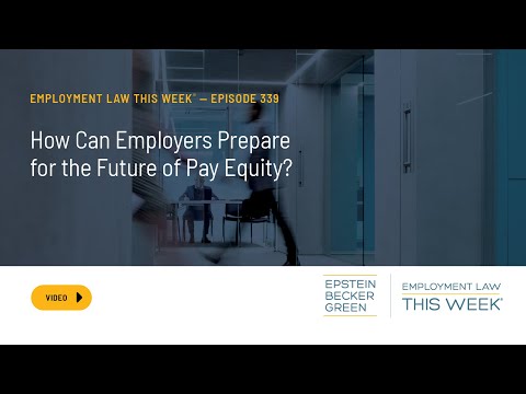 Employment Law This Week® - How Can Employers Prepare for the Future of Pay Equity?