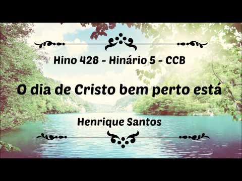 Hino 428-  O dia de Cristo bem perto está - Hinário 5 CCB