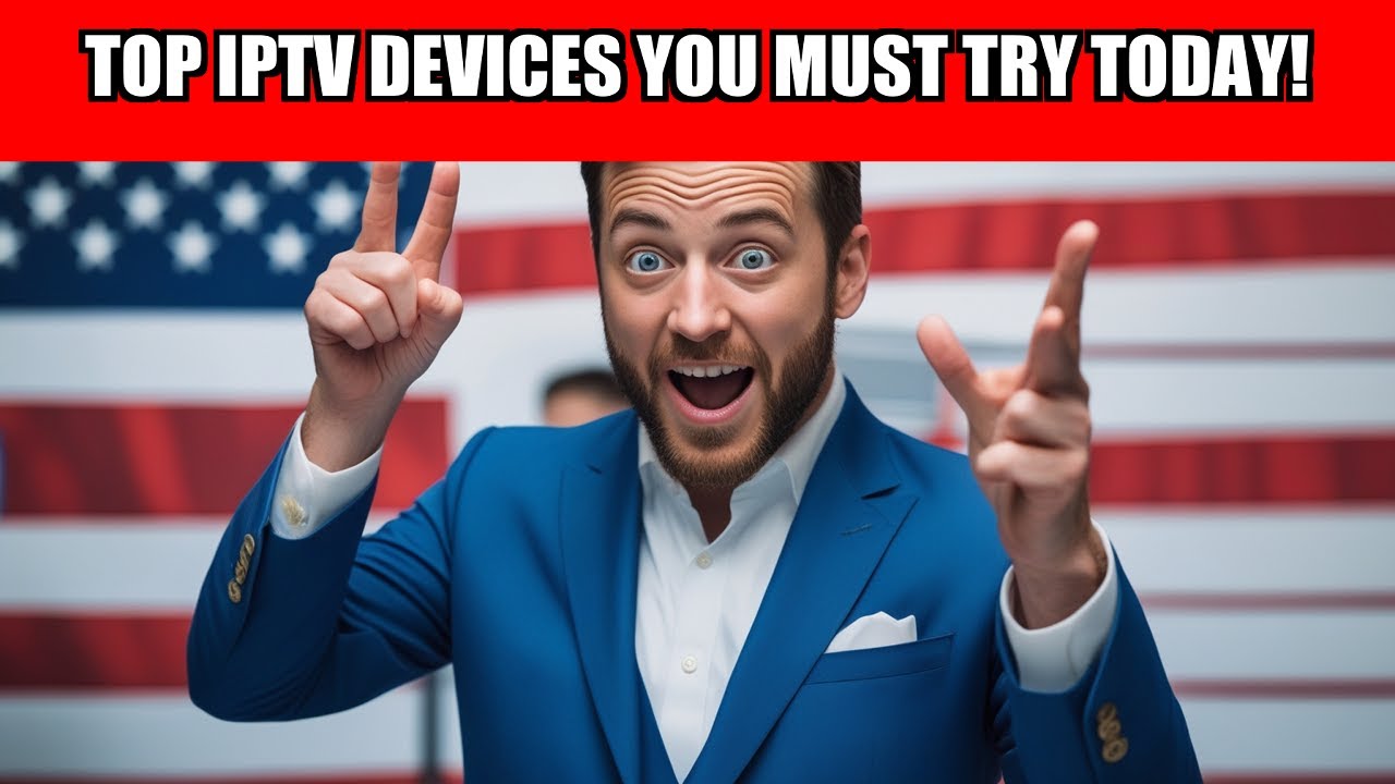 Top IPTV Devices You Must Try Today!