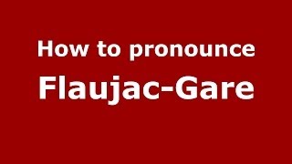 How to pronounce Flaujac-Gare