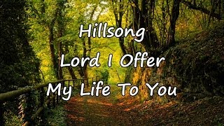 Hillsong - Lord I Offer My Life To You [with lyrics]
