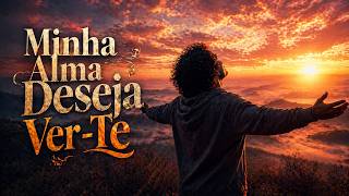 Minha Alma Deseja Ver-Te