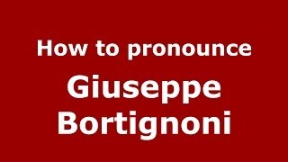 How to pronounce Giuseppe Bortignoni