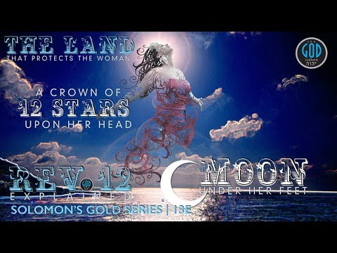Revelation 12: The Land That Protects The Woman. Moon & Stars. Solomon's Gold Series 13E