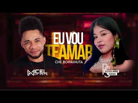 EU VOU TEAMAR ( Che rohaihuta) Rozelaine Souza & Micel da Mata