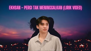 Download lagu EKHSAN - PERGI TAK MENINGGALKAN (LIRIK VIDEO) mp3