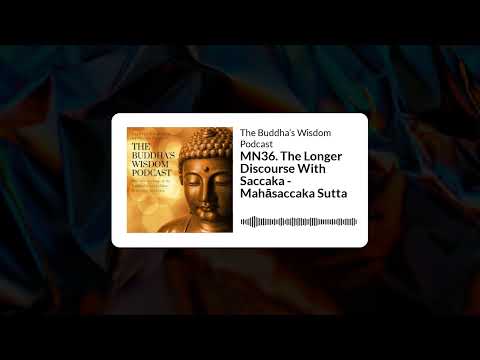 MN36. The Longer Discourse With Saccaka - Mahāsaccaka Sutta | The Buddha’s Wisdom Podcast