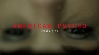 Jensen Reed - American Psycho