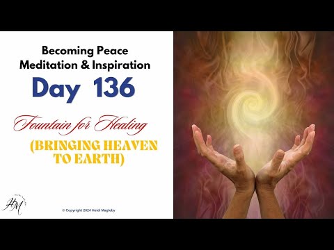 Day 136 Fountain for Healing Bringing Heaven to Earth