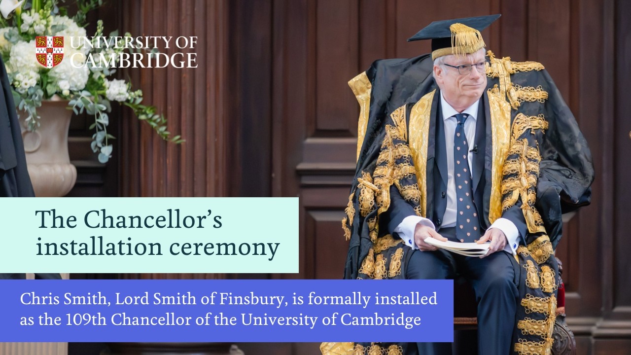 The New Chancellor of the University of Cambridge Installation Ceremony