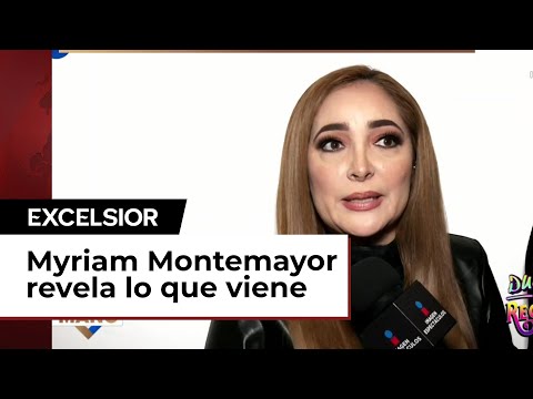 Myriam Montemayor revela lo que viene