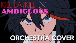 [Kill La Kill] Ambiguous OP2 (Orchestral Cover)
