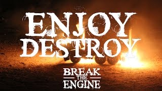 Break the Engine - Enjoy Destroy