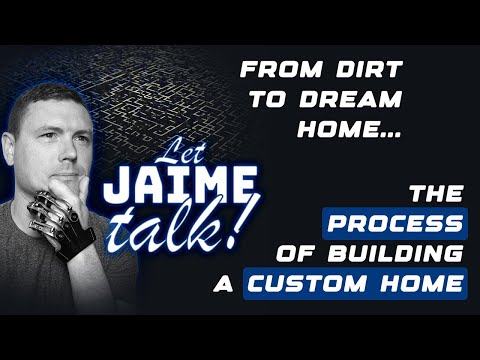 Let Jaime Talk Podcast #5 - What is the Process of Building a Custom Home? Where to start?
