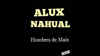 ALUX NAHUAL - Hombres de maíz