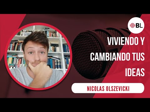 Viviendo y cambiando tus ideas | Con Nicolás Olszevicki