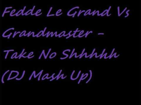 Fedde Le Grand Vs Grandmaster - Take No Shhhhh (DJ Mash Up)