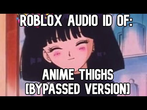 Anime Thighs Roblox Id Bypassed Loud Detailed Login Instructions Loginnote