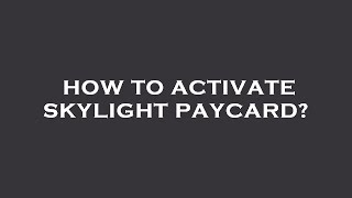 How to activate skylight paycard