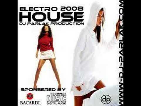 DJ PARLAK - ELECTRO HOUSE OF 2008 ( CLUB REMIX  )