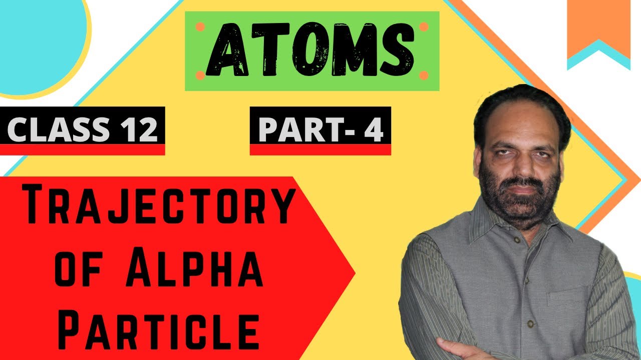Ch- 12 Atoms | Class 12th | Part- 4 | Trajectory of Alpha Particle