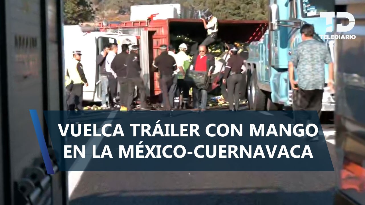 Cierran la México-Cuernavaca por volcadura de tractocamión de mangos
