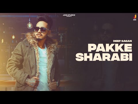 Pakke Sharabi | (Full Video) | Deep Gagan | Karan Randhawa Tanya Patyal | Punjabi Songs 2021
