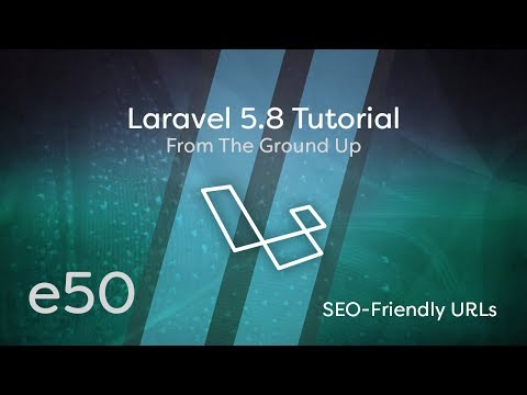 Laravel 5.8 Tutorial From Scratch - e50 - SEO Friendly URLs