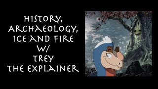 History, Archaeology, Ice and Fire: Chatting with Trey the Explainer