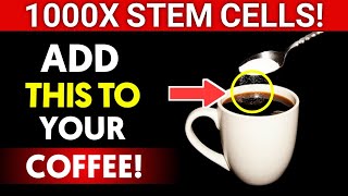 "Add THIS to Your Coffee Every Morning" (Stem Cells REACTIVATE 1,000x Faster & Melt Stubborn Fat)