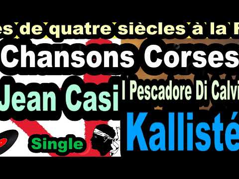 LES PLUS BELLES CHANSONS CORSES   JEAN CASI  SINGLE I PESCADORE DI CALVI - KALLISTÉ COPPELIA  OLIVI