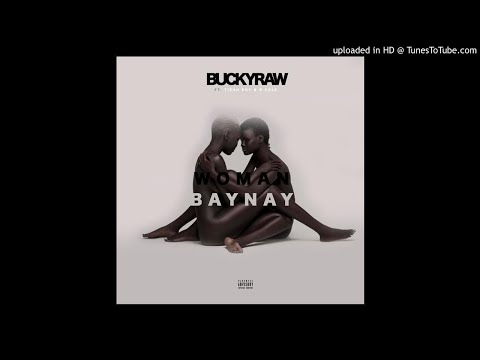 Bucky Raw (woman Baynay) ft Tieah Boy and D.Cole