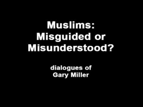 Muslims  Misguided or Misunderstood dialogues of Gary Miller