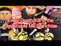 Every Death Kill In The Despicable Me Franchise 2010 2024