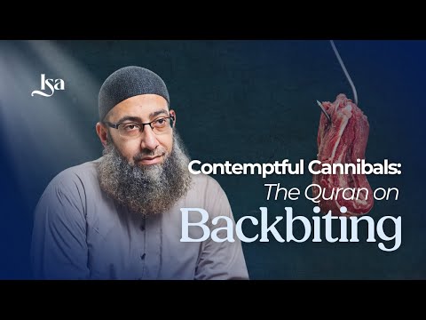 Contemptful Cannibals: The Qur’an on Backbiting | Sh. Mohammad ElShinawy